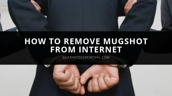 How to Remove Mugshots From Internet