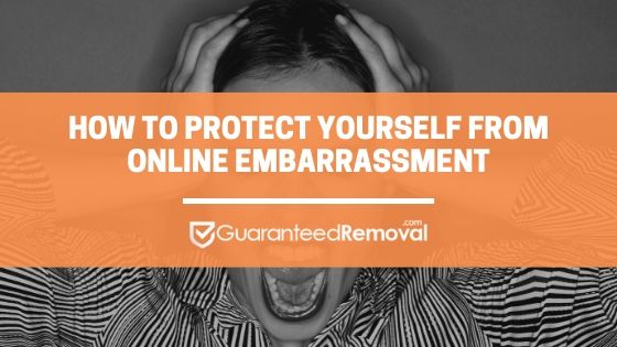 How to Protect Yourself From Online Embarrassment