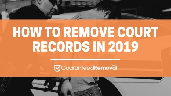 How to Remove Court Records in 2019