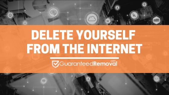 Delete Yourself from the Internet | Remove yourself from the internet | Guaranteed Removal