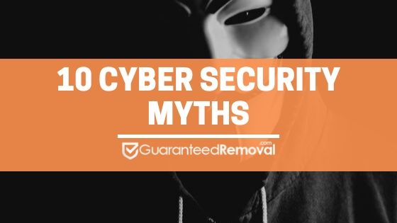 10 Cyber Security Myths - GuaranteedRemoval