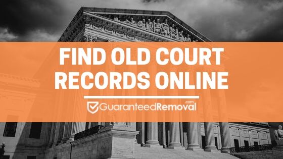 Find Old Court Records Online - GuaranteedRemoval