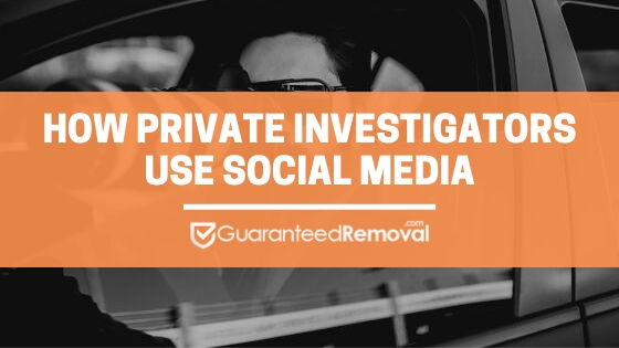 How Private Investigators Use Social Media - GuaranteedRemoval